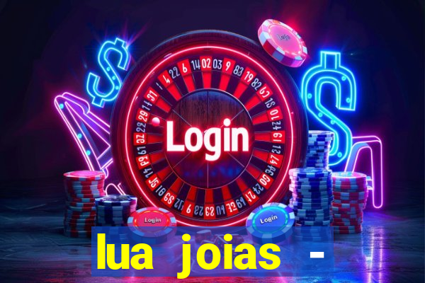 lua joias - reclame aqui