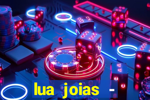 lua joias - reclame aqui