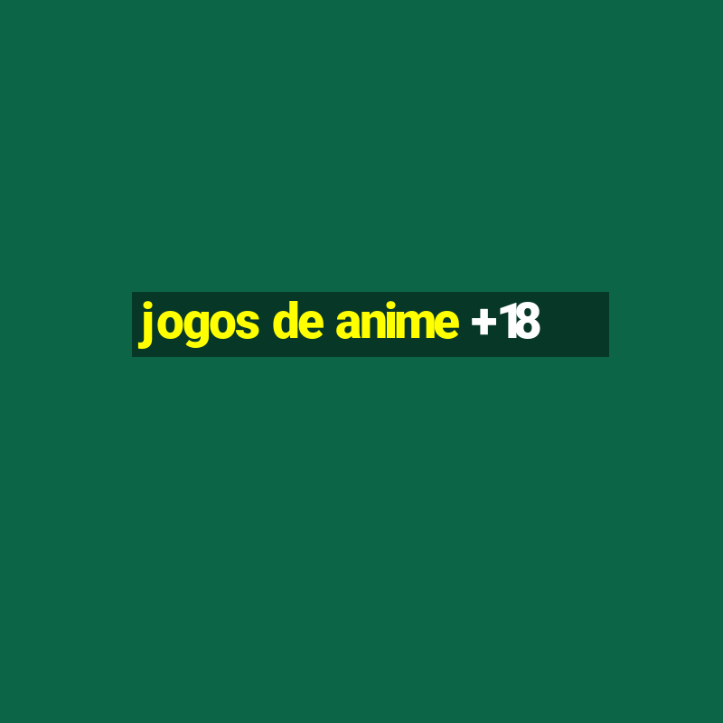 jogos de anime +18