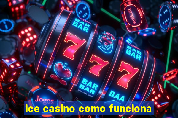 ice casino como funciona