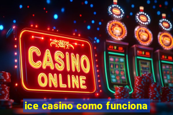 ice casino como funciona