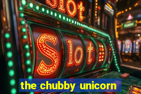 the chubby unicorn