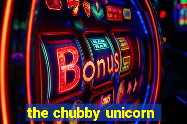 the chubby unicorn