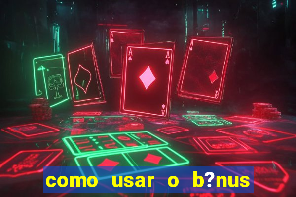 como usar o b?nus do 9f game