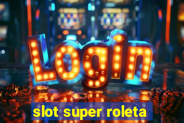 slot super roleta