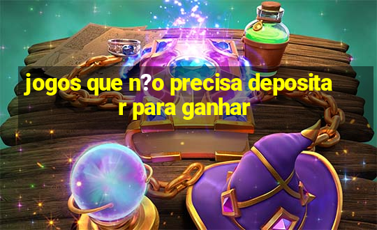 jogos que n?o precisa depositar para ganhar