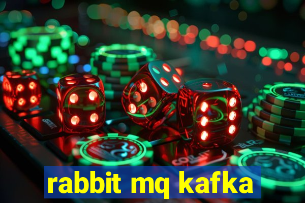 rabbit mq kafka