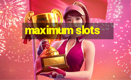 maximum slots