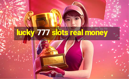 lucky 777 slots real money