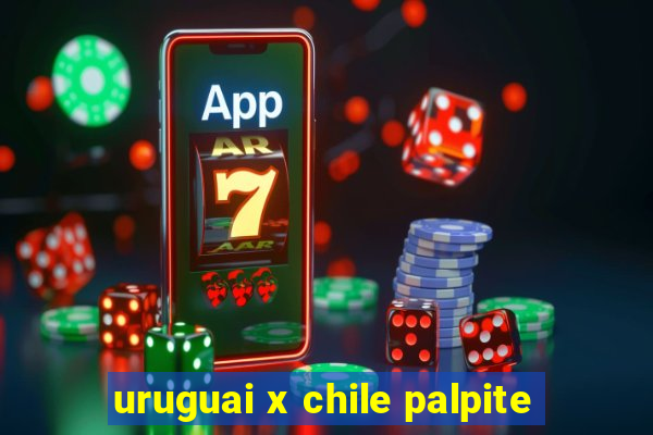 uruguai x chile palpite