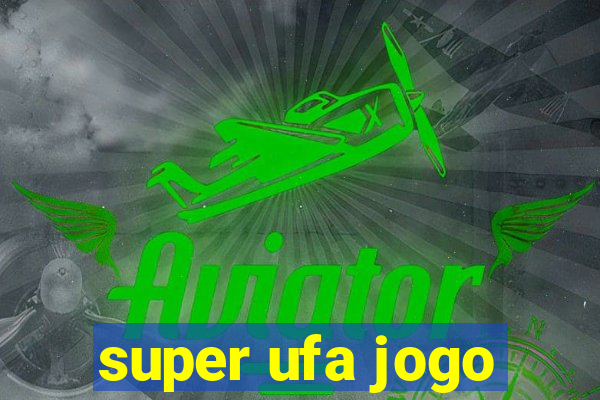 super ufa jogo