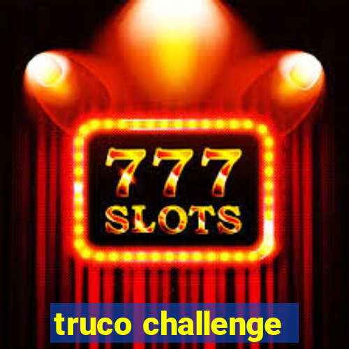 truco challenge