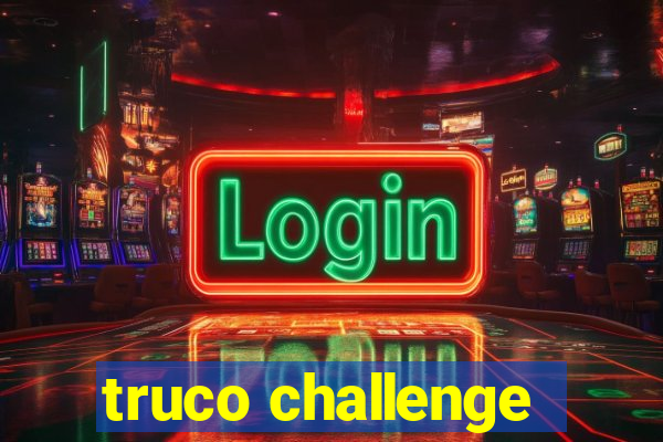 truco challenge