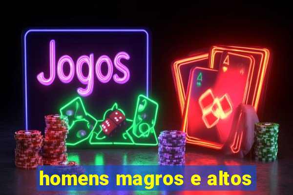 homens magros e altos