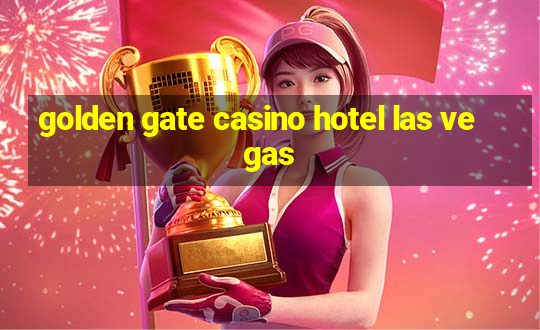 golden gate casino hotel las vegas