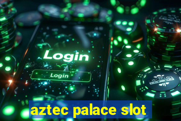 aztec palace slot