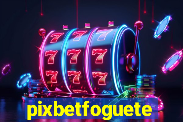 pixbetfoguete