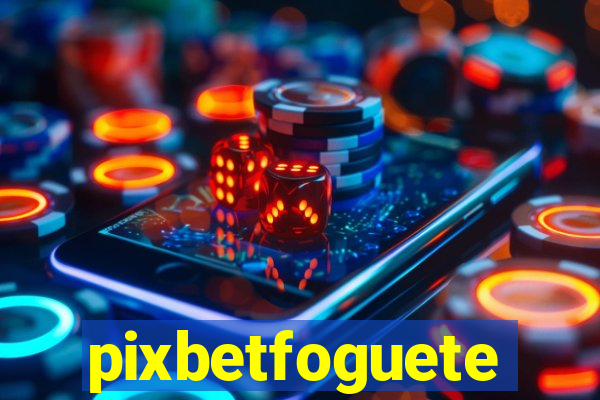 pixbetfoguete