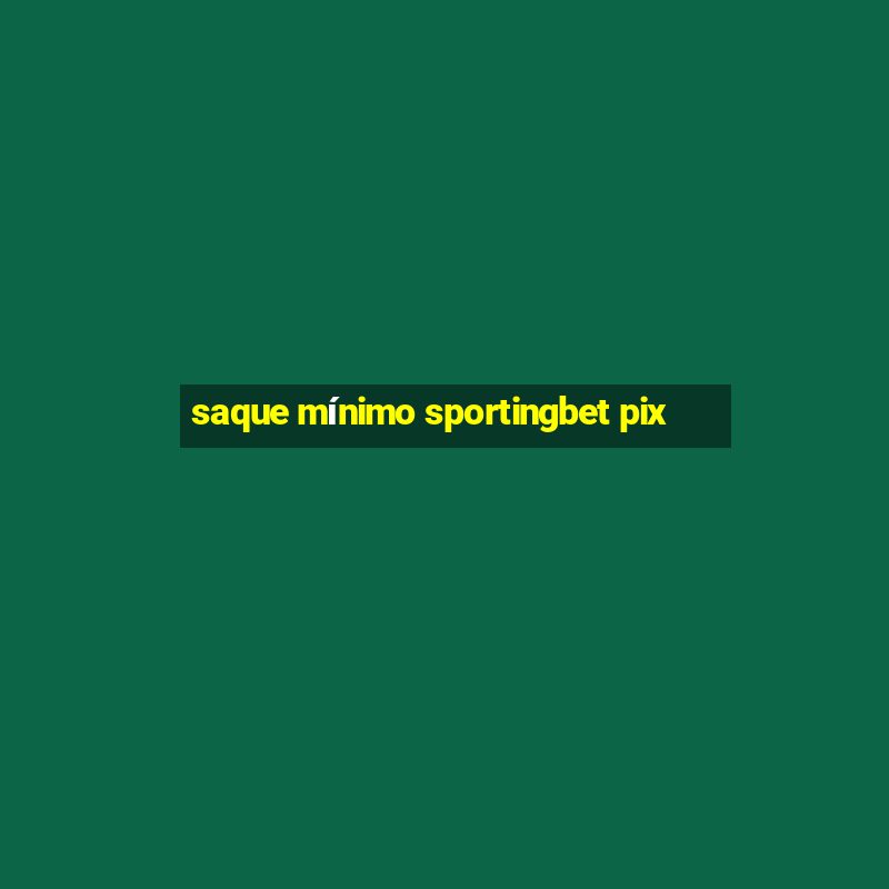 saque mínimo sportingbet pix