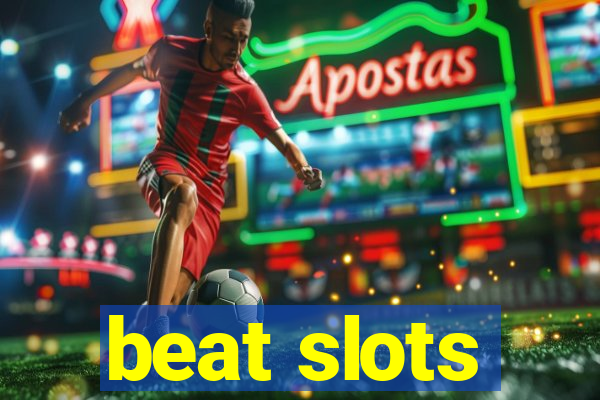 beat slots