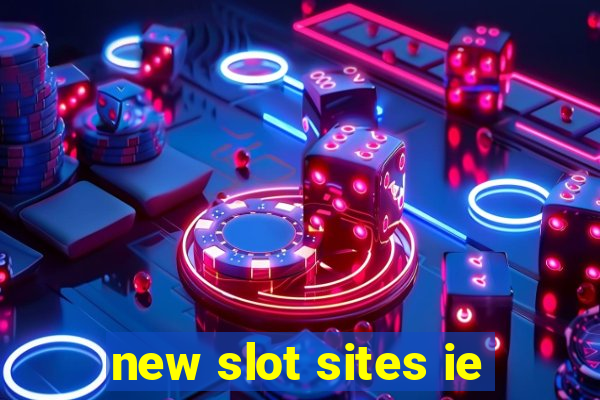 new slot sites ie