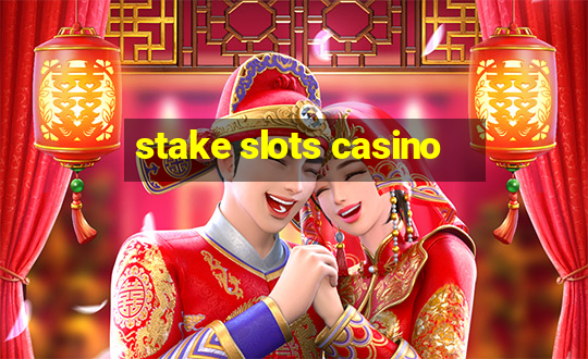 stake slots casino