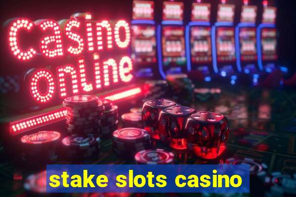 stake slots casino