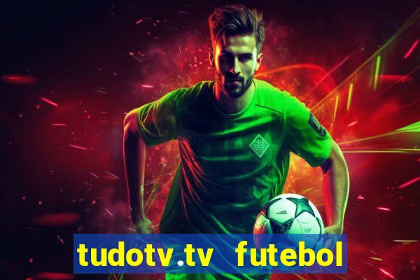 tudotv.tv futebol ao vivo