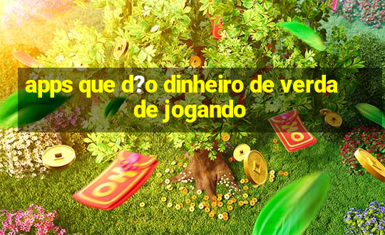 apps que d?o dinheiro de verdade jogando