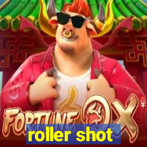 roller shot