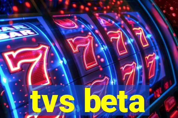 tvs beta