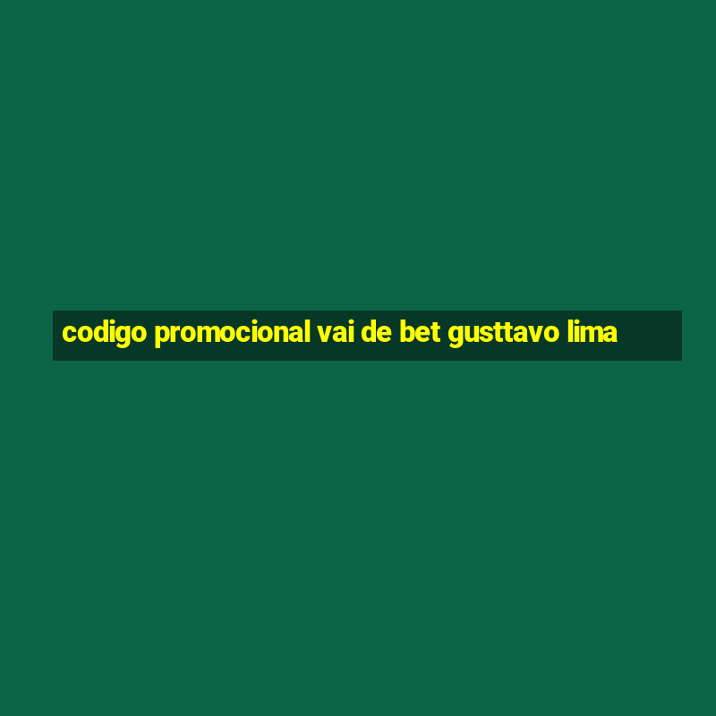 codigo promocional vai de bet gusttavo lima