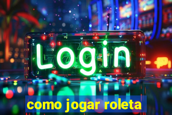 como jogar roleta