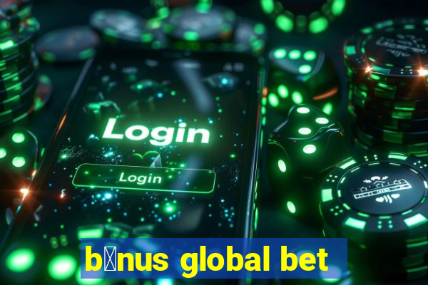 b么nus global bet