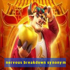 nervous breakdown synonym