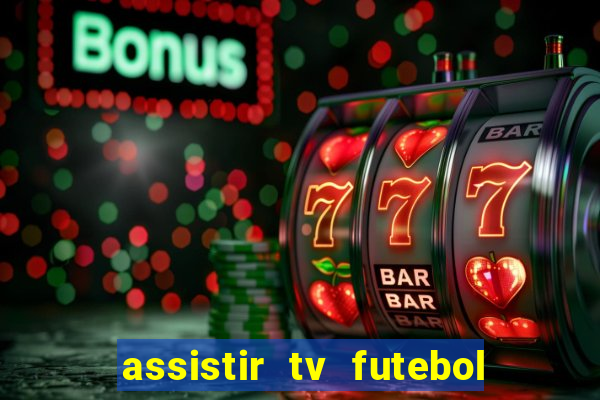 assistir tv futebol ao vivo