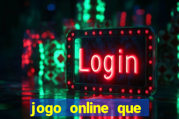 jogo online que ganha dinheiro