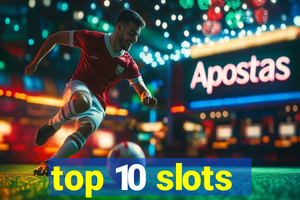 top 10 slots