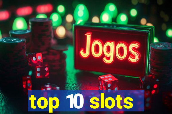 top 10 slots