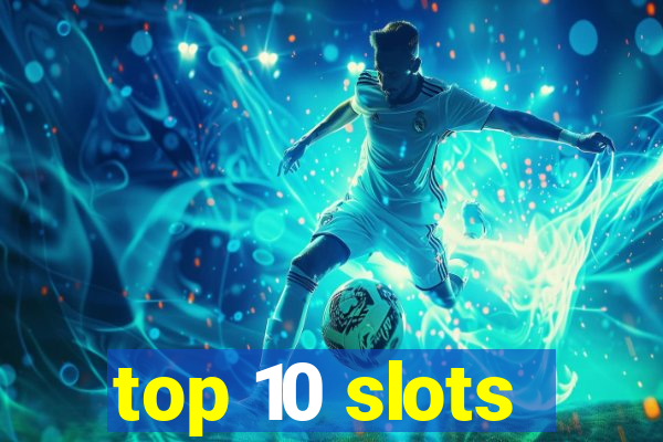 top 10 slots