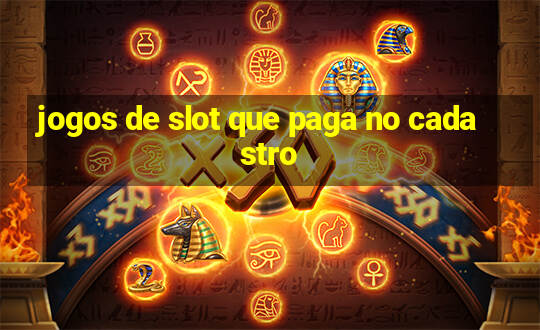 jogos de slot que paga no cadastro