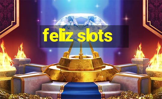 feliz slots