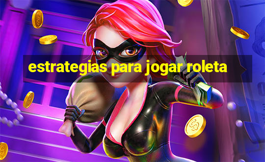 estrategias para jogar roleta