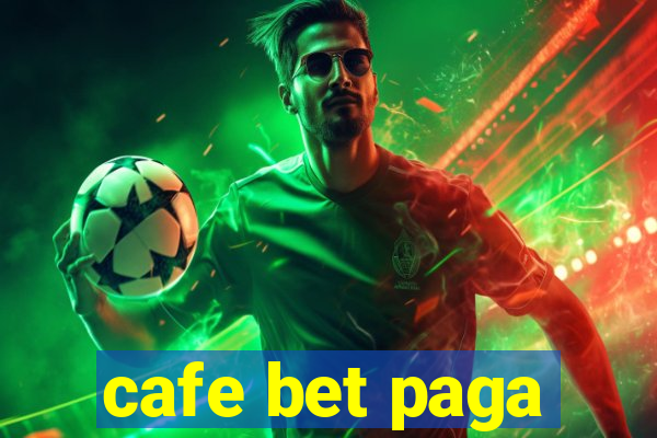 cafe bet paga