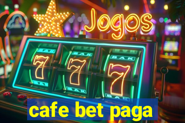 cafe bet paga