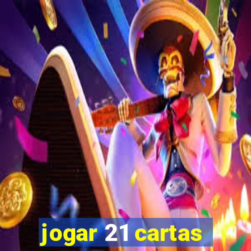 jogar 21 cartas