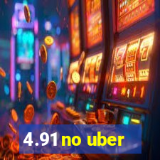 4.91 no uber