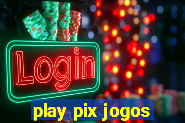 play pix jogos