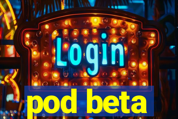 pod beta