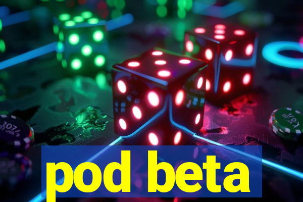 pod beta